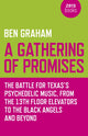 Book cover of: Gathering of Promises, A – The Battle for Texas`s Psychedelic Music, from The 13th Floor Elevators to The Black Angels and Beyond. By: Ben Graham