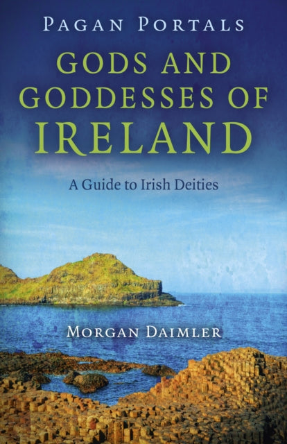Book cover of: Pagan Portals – Gods and Goddesses of Ireland – A Guide to Irish Deities. By: Morgan Daimler