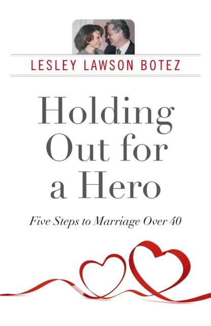 Book cover of: Holding Out for a Hero, Five Steps to Marriage Over 40. By: Lesley Lawson Botez