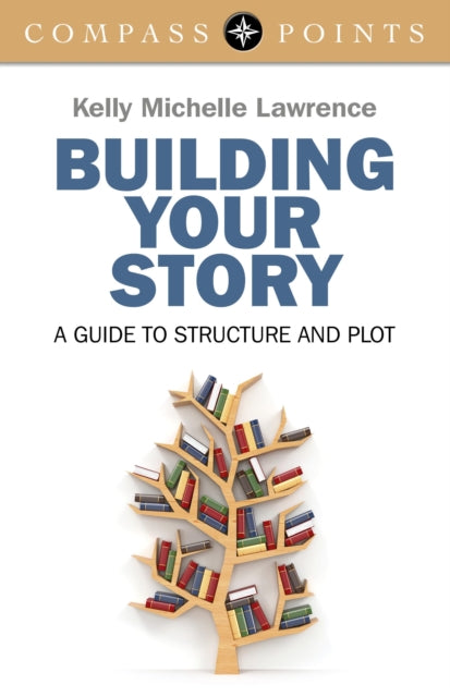 Book cover of: Compass Points: Building Your Story – A guide to structure and plot. By: Kelly Lawrence