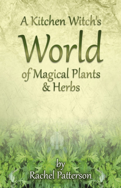 Book cover of: Kitchen Witch`s World of Magical Herbs & Plants, A. By: Rachel Patterson