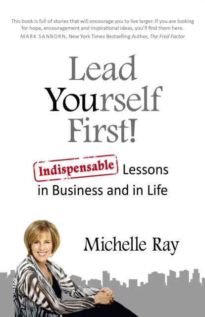 Book cover of: Lead Yourself First! – Indispensable Lessons in Business and in Life. By: Michelle Ray