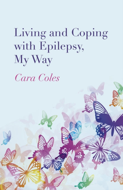 Book cover of: Living and Coping with Epilepsy, My Way. By: Cara Coles