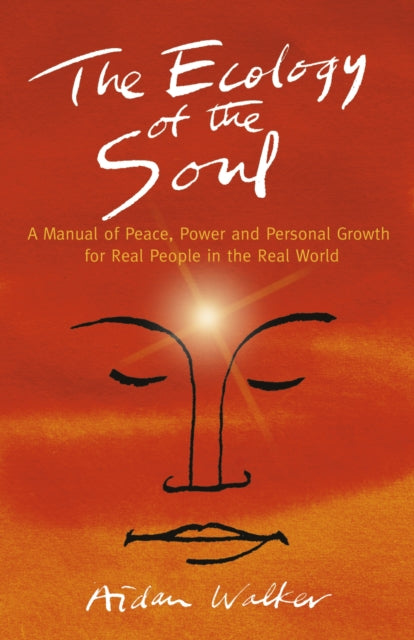 Book cover of: Ecology of the Soul, The – A Manual of Peace, Power and Personal Growth for Real People in the Real World. By: Aidan Walker