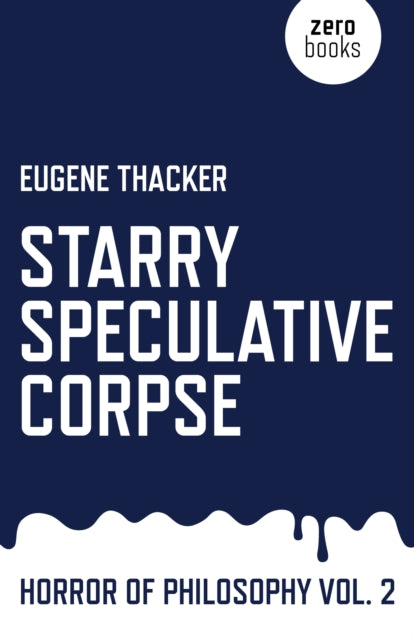 Book cover of: Starry Speculative Corpse – Horror of Philosophy vol. 2. By: Eugene Thacker