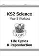 Book cover of: KS2 Science Year 5 Workout: Life Cycles & Reproduction. By: CGP Books