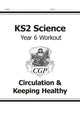 Book cover of: KS2 Science Year 6 Workout: Circulation & Keeping Healthy. By: CGP Books