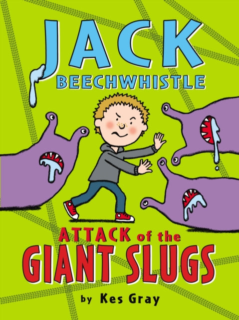 Book cover of: Jack Beechwhistle: Attack of the Giant Slugs. By: Kes Gray