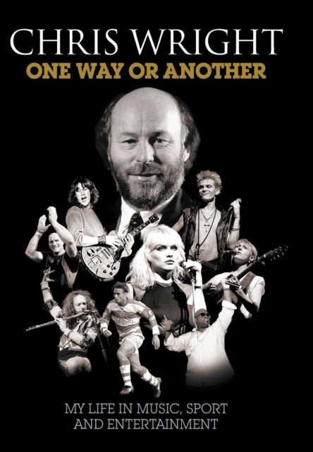 Book cover of: One Way or Another: My Life in Music, Sport & Entertainment. By: Chris Wright
