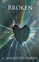 Book cover of: Broken. By: A. Mackenzie Harris