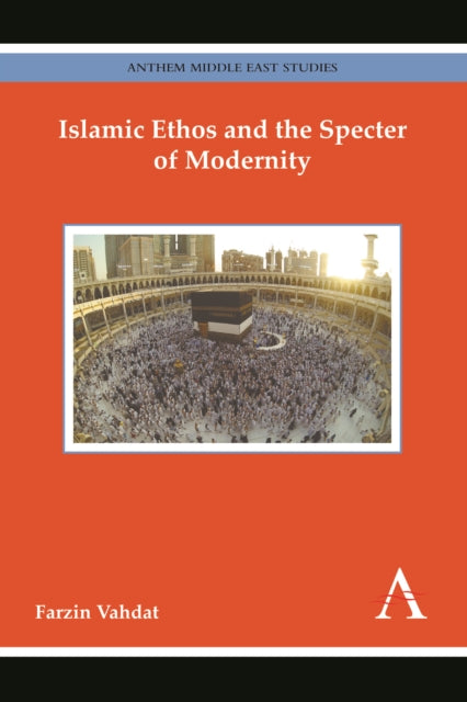 Book cover of: Islamic Ethos and the Specter of Modernity. By: Farzin Vahdat