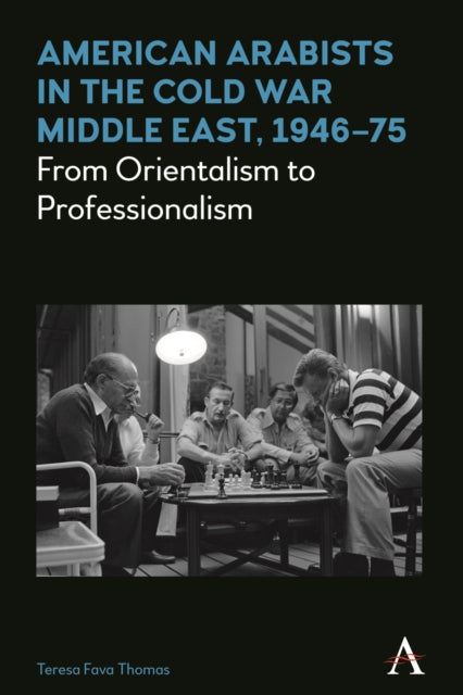 Book cover of: American Arabists in the Cold War Middle East, 1946–75. By: Teresa Fava Thomas