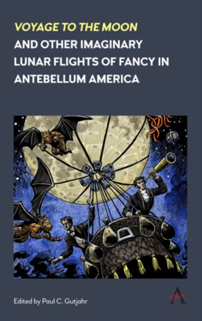Book cover of: 'Voyage to the Moon' and Other Imaginary Lunar Flights of Fancy in Antebellum America. By: Paul C Gutjahr