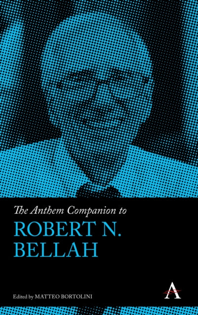 Book cover of: Anthem Companion to Robert N. Bellah. By: Matteo Bortolini