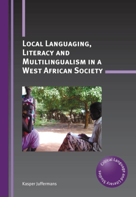 Book cover of: Local Languaging, Literacy and Multilingualism in a West African Society. By: Kasper Juffermans