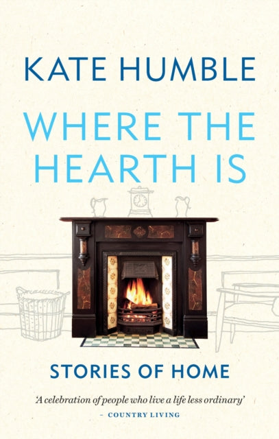 Where the Hearth Is: Stories of home 9781783254613 Kate Humble