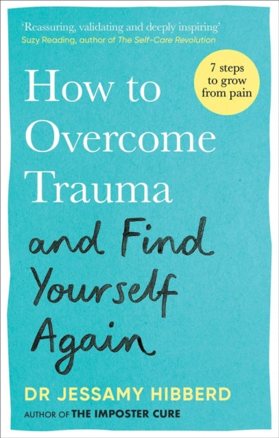 How to Overcome Trauma and Find Yourself Again, Seven Steps to Grow from Pain 9781783255535 Jessamy Hibberd