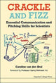 Book cover of: Crackle And Fizz: Essential Communication And Pitching Skills For Scientists. By: Caroline Van den Brul