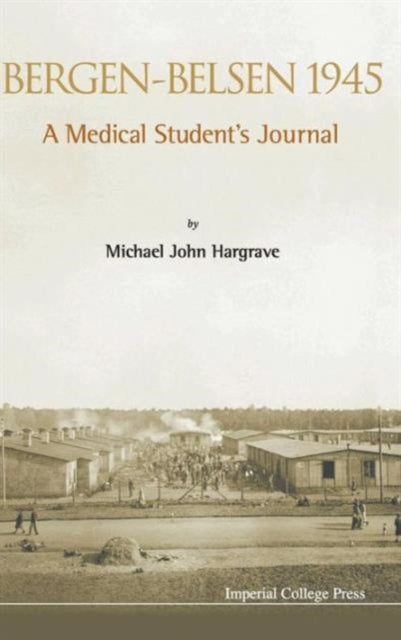 Book cover of: Bergen-belsen 1945: A Medical Student's Journal. By: Michael John Hargrave