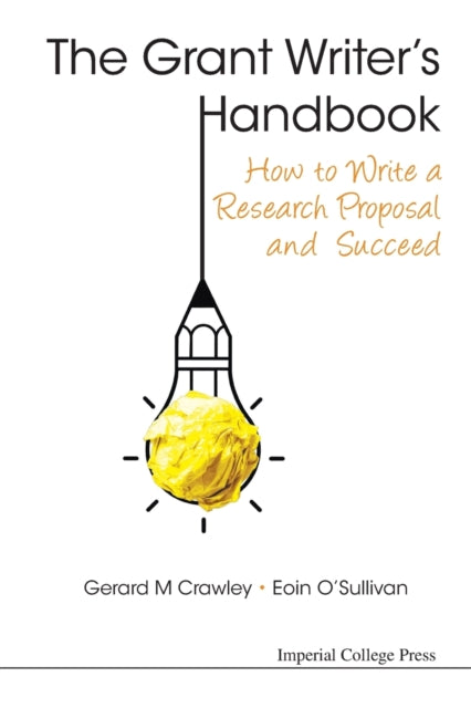 Book cover of: Grant Writer's Handbook, The: How To Write A Research Proposal And Succeed. By: Gerard M. Crawley