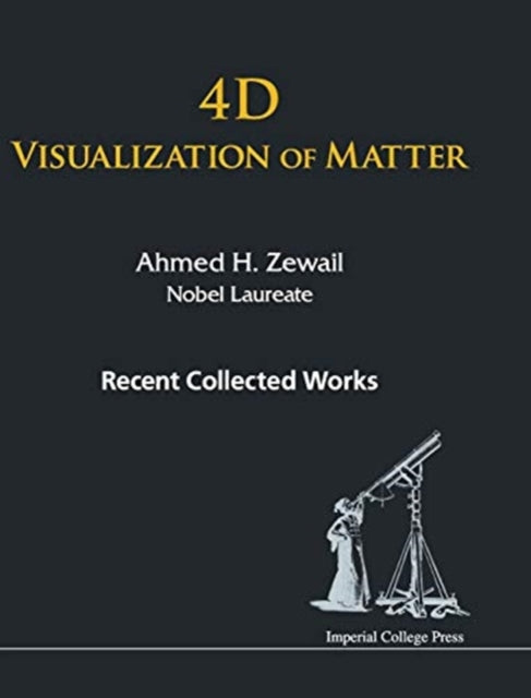 Book cover of: 4d Visualization Of Matter: Recent Collected Works Of Ahmed H Zewail, Nobel Laureate. By: Ahmed H. ZEWAIL