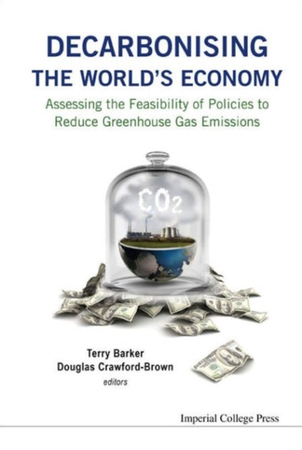 Book cover of: Decarbonising The World's Economy: Assessing The Feasibility Of Policies To Reduce Greenhouse Gas Emissions. By: Terry Barker