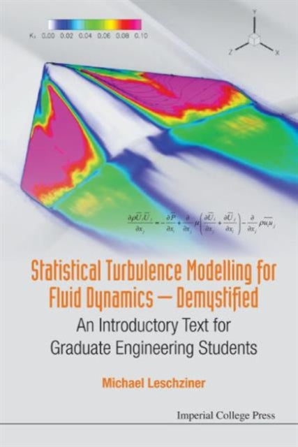 Book cover of: Statistical Turbulence Modelling For Fluid Dynamics - Demystified: An Introductory Text For Graduate Engineering Students. By: Michael Leschziner