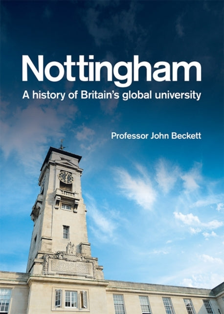 Book cover of: Nottingham: A History of Britain's Global University. By: John Beckett