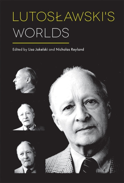 Book cover of: Lutoslawski's Worlds. By: Lisa Jakelski