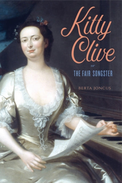 Book cover of: Kitty Clive, or The Fair Songster. By: Berta Joncus
