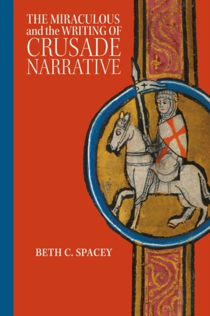 Book cover of: Miraculous and the Writing of Crusade Narrative. By: Beth C. Spacey