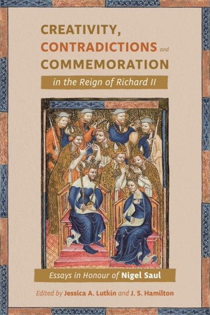 Book cover of: Creativity, Contradictions and Commemoration in the Reign of Richard II. By: Jessica Lutkin