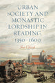 Book cover of: Urban Society and Monastic Lordship in Reading, 1350-1600. By: Joe Chick