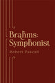 Book cover of: Brahms: Symphonist. By: Robert Pascall