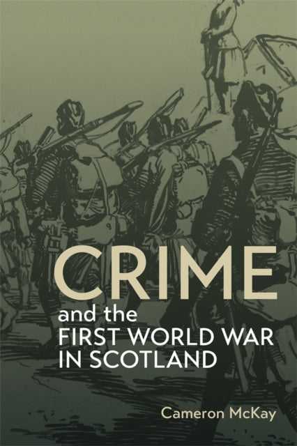 Book cover of: Crime and the First World War in Scotland. By: Cameron McKay