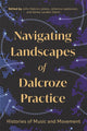 Book cover of: Navigating Landscapes of Dalcroze Practice. By: John Habron-james