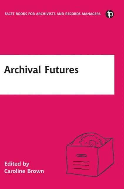 Book cover of: Archival Futures. By: Caroline Brown