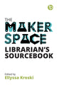 Book cover of: Makerspace Librarian's Sourcebook. By: Ellyssa Kroski