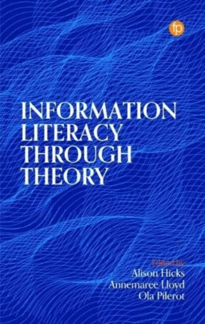 Book cover of: Information Literacy Through Theory. By: Alison Hicks