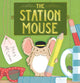 Book cover of: Station Mouse. By: Meg McLaren