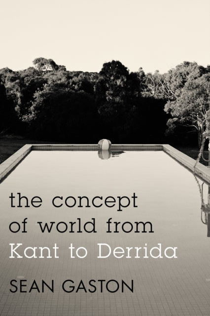 Book cover of: Concept of World from Kant to Derrida. By: Sean Gaston