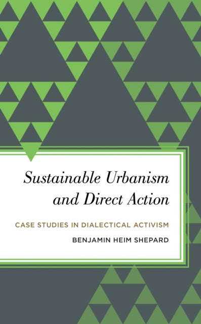 Book cover of: Sustainable Urbanism and Direct Action. By: Benjamin Heim Shepard