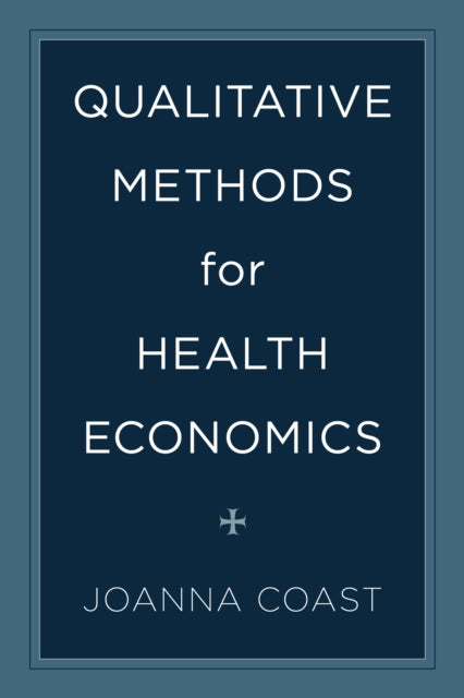 Book cover of: Qualitative Methods for Health Economics. By: Joanna Coast