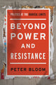 Book cover of: Beyond Power and Resistance. By: Bloom, Peter (Social science teacher)