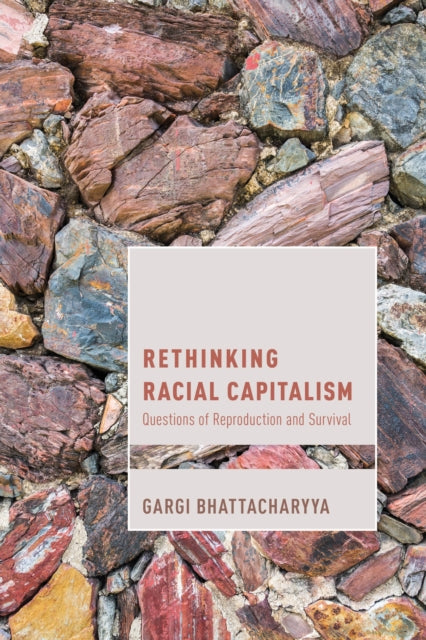 Book cover of: Rethinking Racial Capitalism. By: Gargi Bhattacharyya