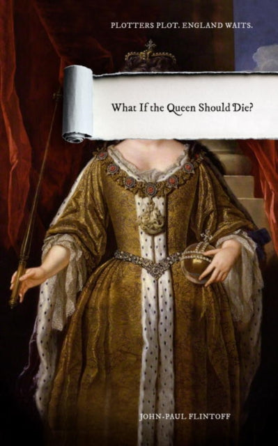 Book cover of: What If the Queen Should Die?. By: John-Paul Flintoff