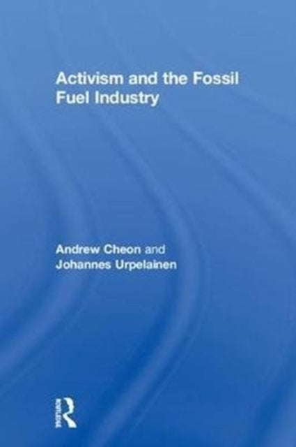 Book cover of: Activism and the Fossil Fuel Industry. By: Andrew Cheon