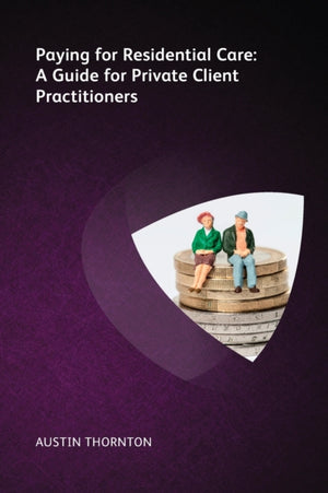 Paying For Residential Care: A Guide For Private Client Practitioners