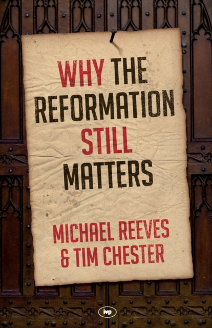 Book cover of: Why the Reformation Still Matters. By: Michael Reeves