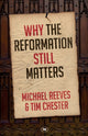 Book cover of: Why the Reformation Still Matters. By: Michael Reeves